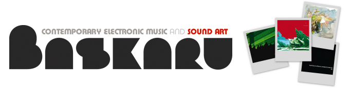 Baskaru - contemporary electronic music & sound art